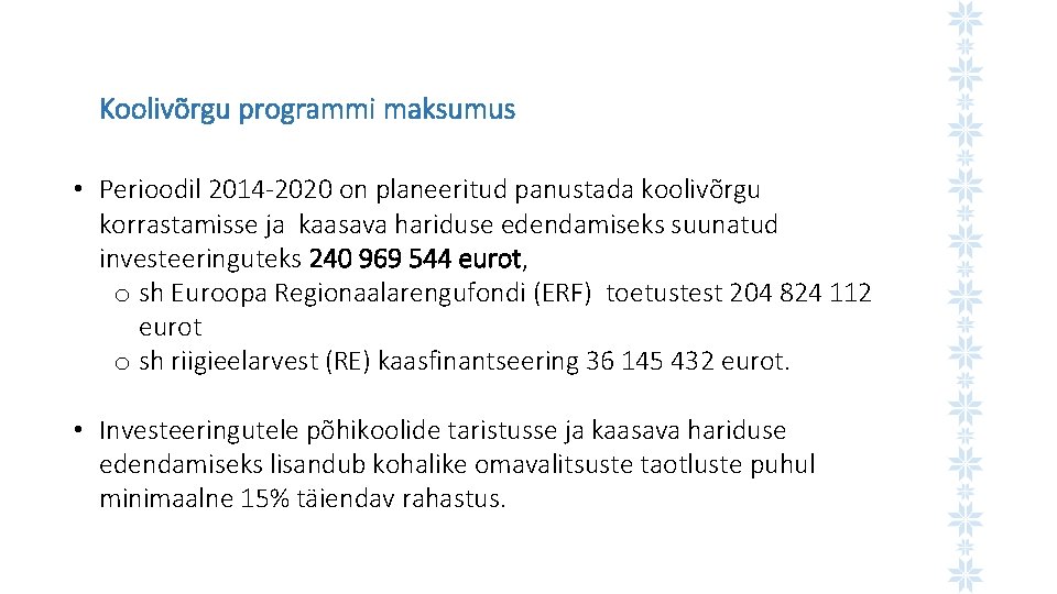 Koolivõrgu programmi maksumus • Perioodil 2014 -2020 on planeeritud panustada koolivõrgu korrastamisse ja kaasava