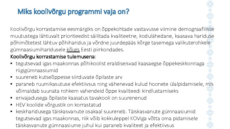 Miks koolivõrgu programmi vaja on? Koolivõrgu korrastamise eesmärgiks on õppekohtade vastavusse viimine demograafiliste muutustega