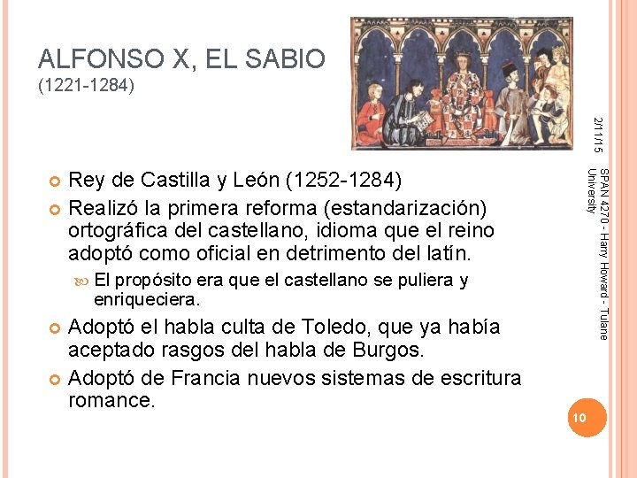 ALFONSO X, EL SABIO (1221 -1284) 2/11/15 El propósito era que el castellano se