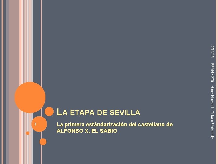 2/11/15 7 La primera estándarización del castellano de ALFONSO X, EL SABIO SPAN 4270