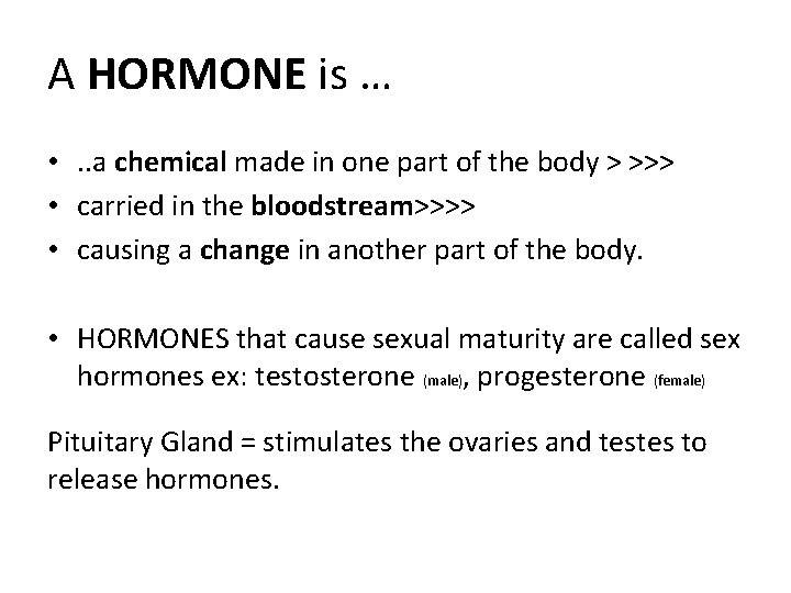 A HORMONE is … • . . a chemical made in one part of