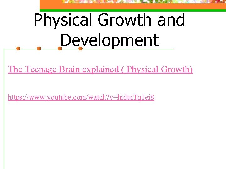 Physical Growth and Development The Teenage Brain explained ( Physical Growth) https: //www. youtube.