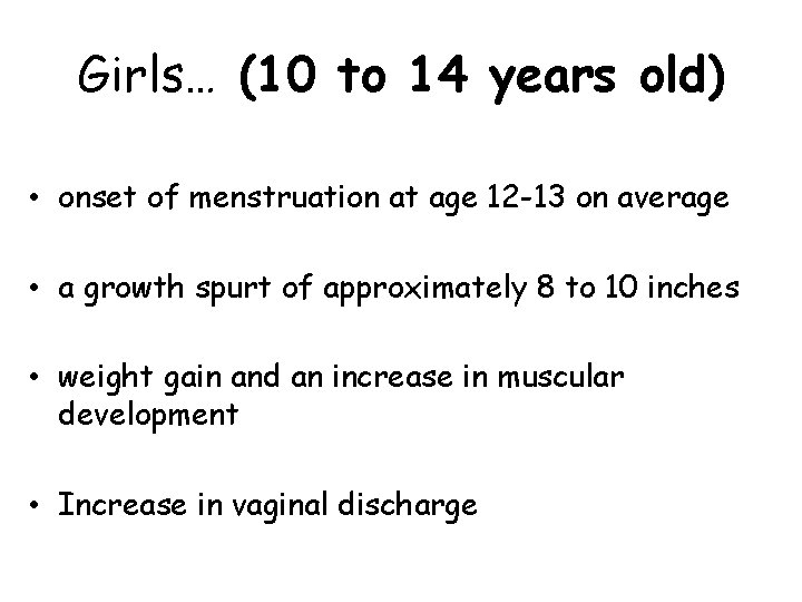 Girls… (10 to 14 years old) • onset of menstruation at age 12 -13