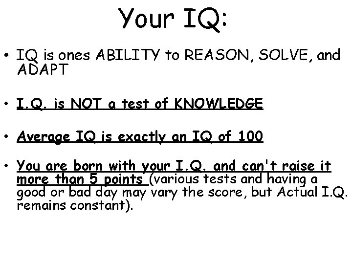 Your IQ: • IQ is ones ABILITY to REASON, SOLVE, and ADAPT • I.
