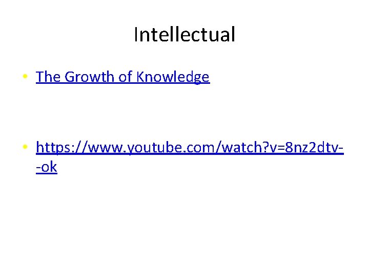 Intellectual • The Growth of Knowledge • https: //www. youtube. com/watch? v=8 nz 2