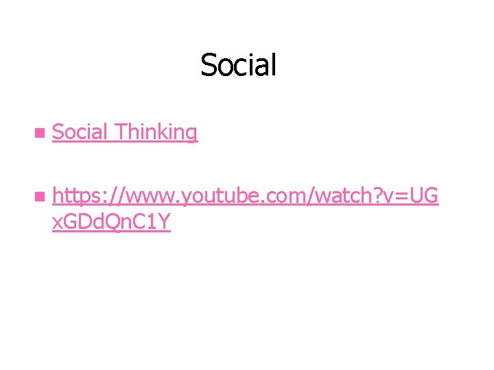 Social n Social Thinking n https: //www. youtube. com/watch? v=UG x. GDd. Qn. C