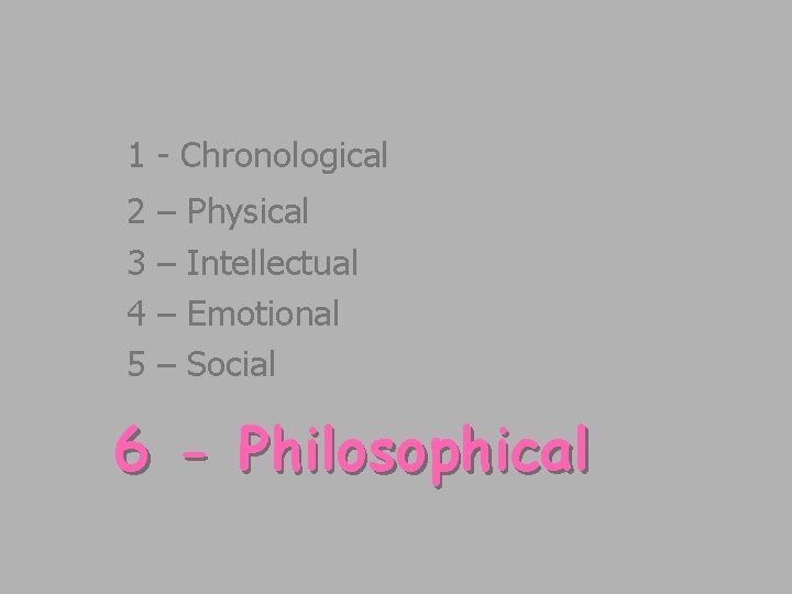 1 - Chronological 2 3 4 5 – – Physical Intellectual Emotional Social 6