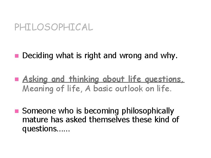 PHILOSOPHICAL n n n Deciding what is right and wrong and why. Asking and