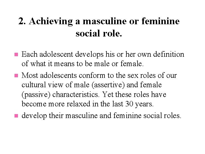 2. Achieving a masculine or feminine social role. n n n Each adolescent develops