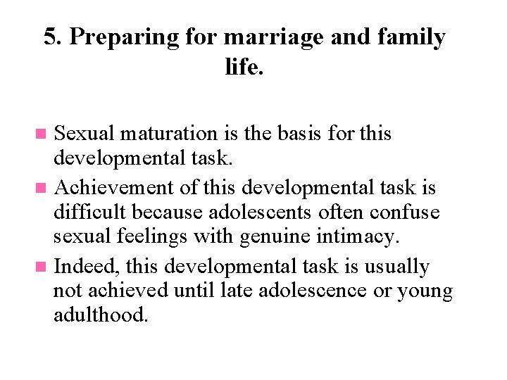 5. Preparing for marriage and family life. Sexual maturation is the basis for this