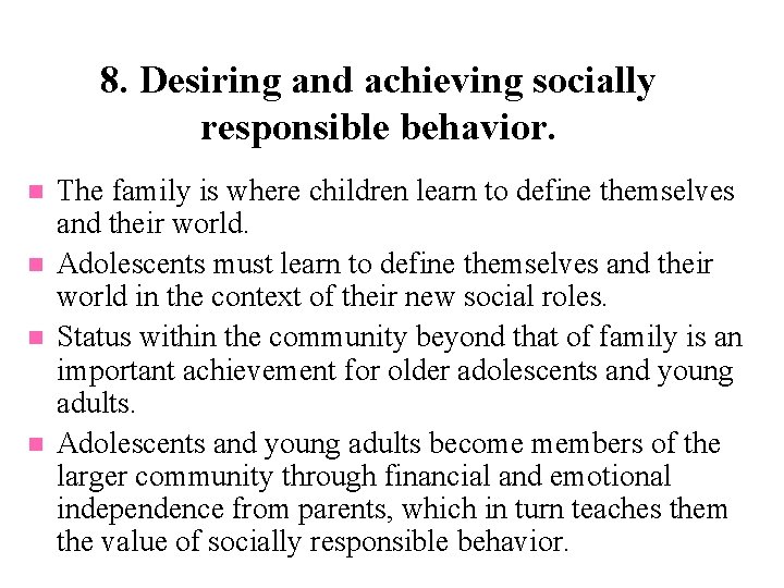 8. Desiring and achieving socially responsible behavior. n n The family is where children