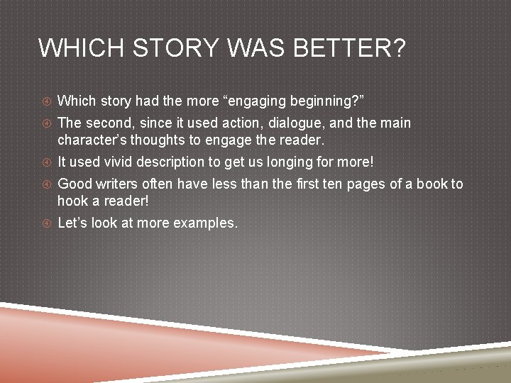 WHICH STORY WAS BETTER? Which story had the more “engaging beginning? ” The second,