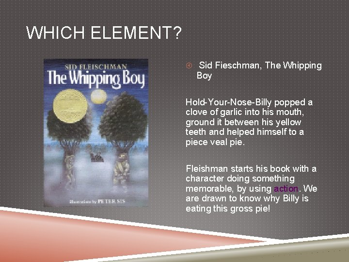 WHICH ELEMENT? Sid Fieschman, The Whipping Boy Hold-Your-Nose-Billy popped a clove of garlic into