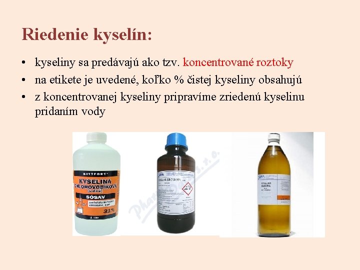 Riedenie kyselín: • kyseliny sa predávajú ako tzv. koncentrované roztoky • na etikete je