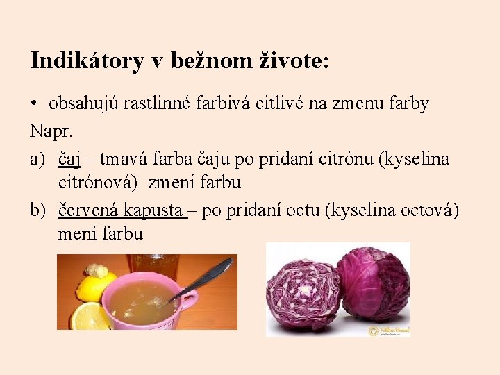 Indikátory v bežnom živote: • obsahujú rastlinné farbivá citlivé na zmenu farby Napr. a)