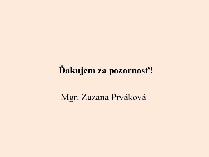 Ďakujem za pozornosť! Mgr. Zuzana Prváková 