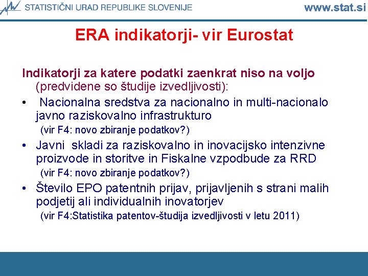 ERA indikatorji- vir Eurostat Indikatorji za katere podatki zaenkrat niso na voljo (predvidene so