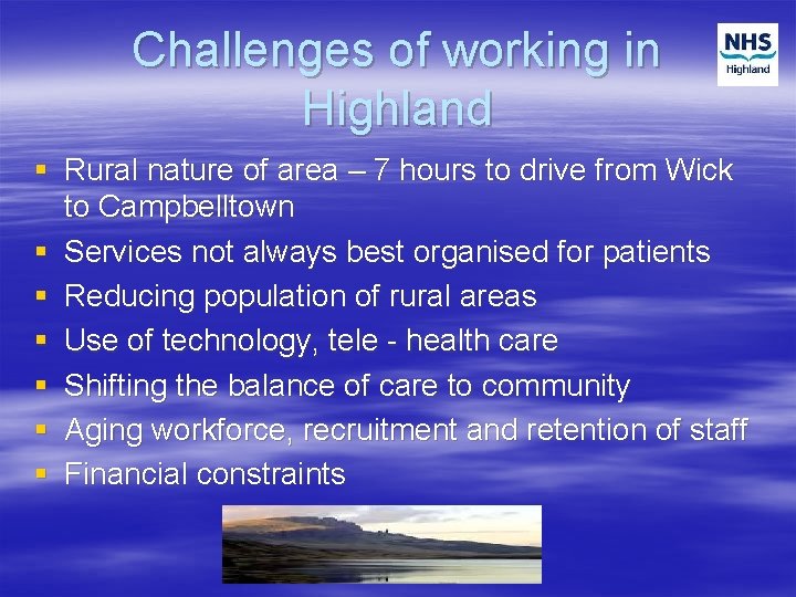 Challenges of working in Highland § Rural nature of area – 7 hours to