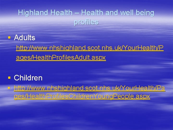 Highland Health – Health and well being profiles § Adults http: //www. nhshighland. scot.