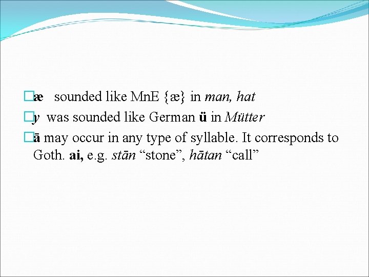 �æ sounded like Mn. E {æ} in man, hat �y was sounded like German