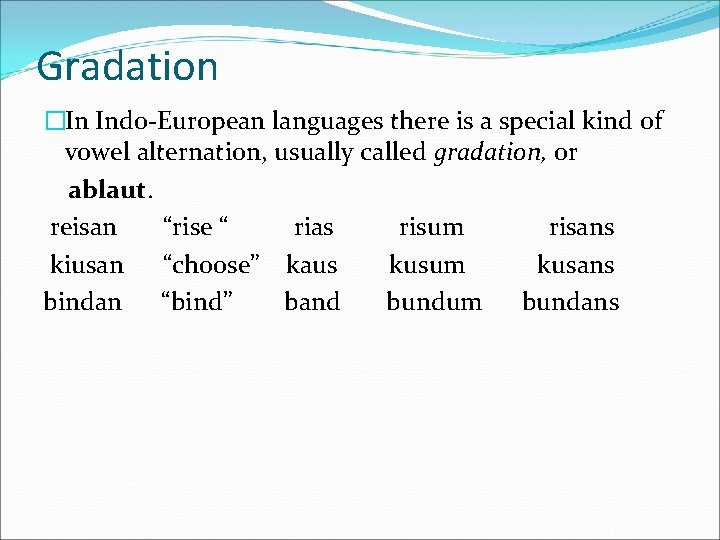 Gradation �In Indo-European languages there is a special kind of vowel alternation, usually called