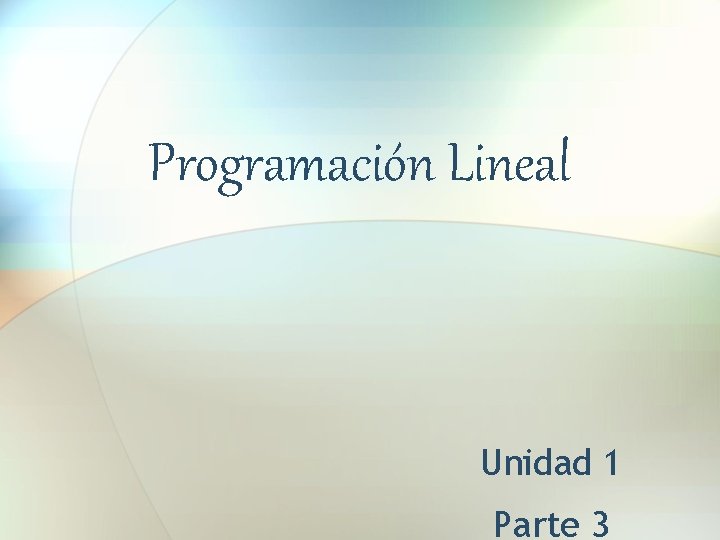 Programación Lineal Unidad 1 Parte 3 