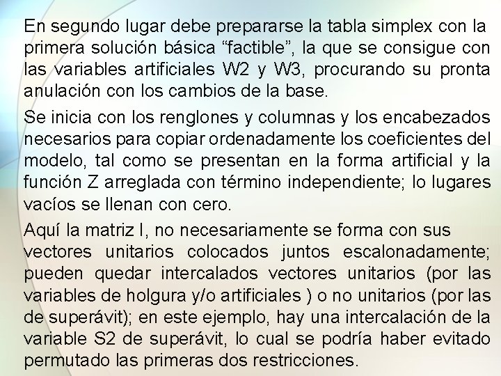 En segundo lugar debe prepararse la tabla simplex con la primera solución básica “factible”,