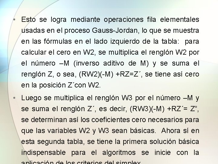  • Esto se logra mediante operaciones fila elementales usadas en el proceso Gauss-Jordan,