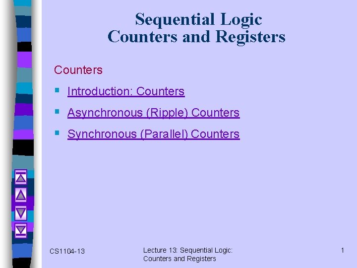 Sequential Logic Counters and Registers Counters § Introduction: Counters § Asynchronous (Ripple) Counters §