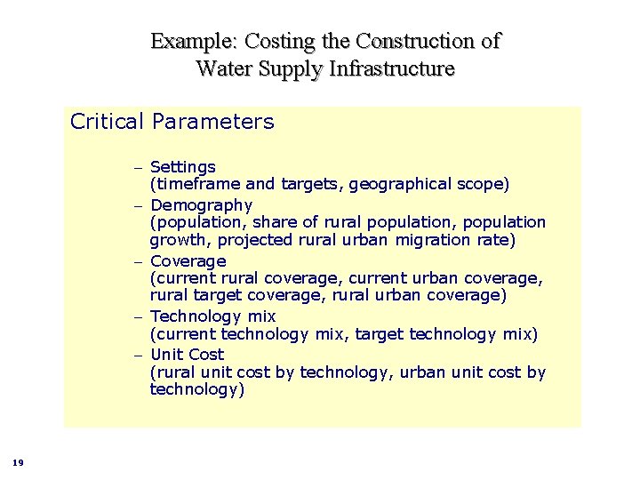 Example: Costing the Construction of Water Supply Infrastructure Critical Parameters – Settings (timeframe and