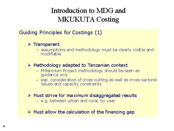 Introduction to MDG and MKUKUTA Costing Guiding Principles for Costings (1) Ø Transparent –