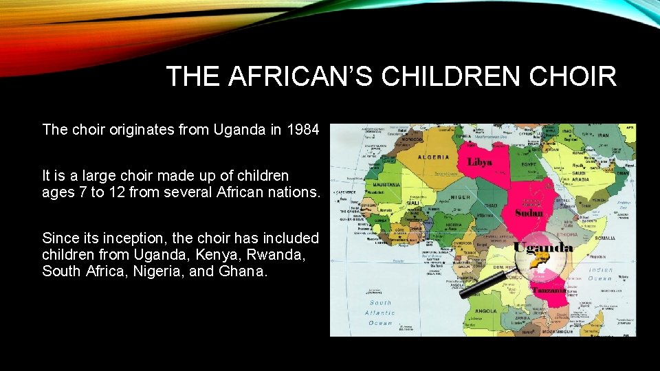 THE AFRICAN’S CHILDREN CHOIR The choir originates from Uganda in 1984 It is a