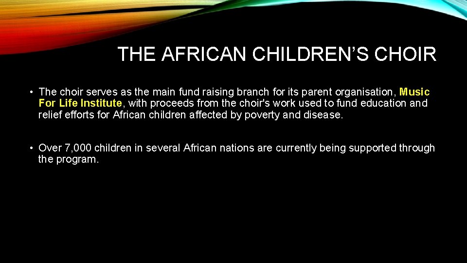 THE AFRICAN CHILDREN’S CHOIR • The choir serves as the main fund raising branch
