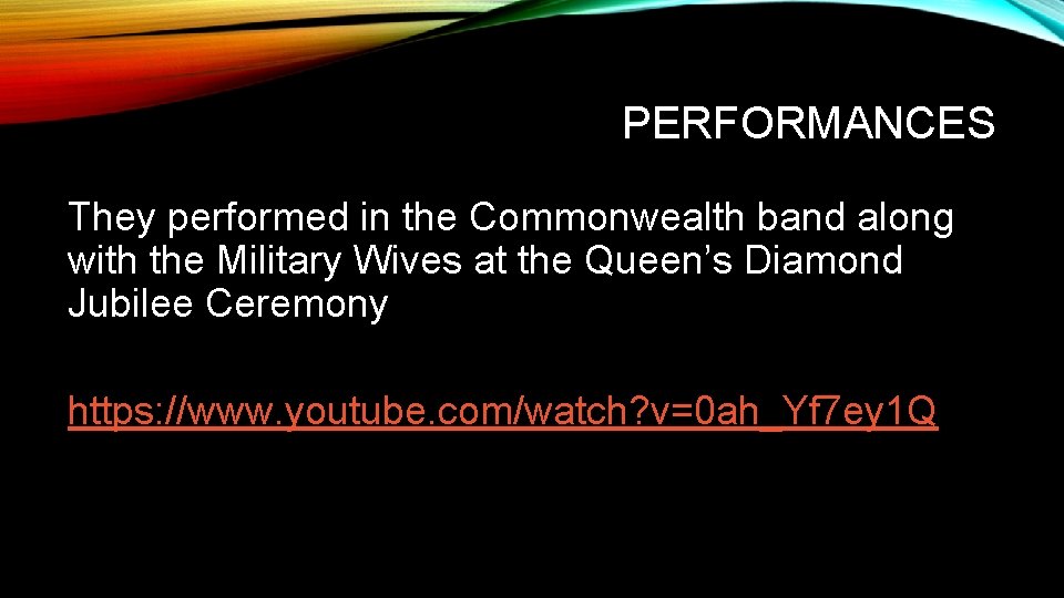 PERFORMANCES They performed in the Commonwealth band along with the Military Wives at the