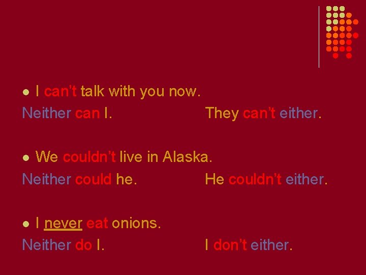 I can’t talk with you now. Neither can I. They can’t either. l We
