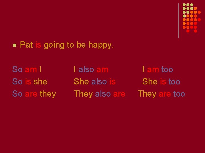 l Pat is going to be happy. So am I So is she So