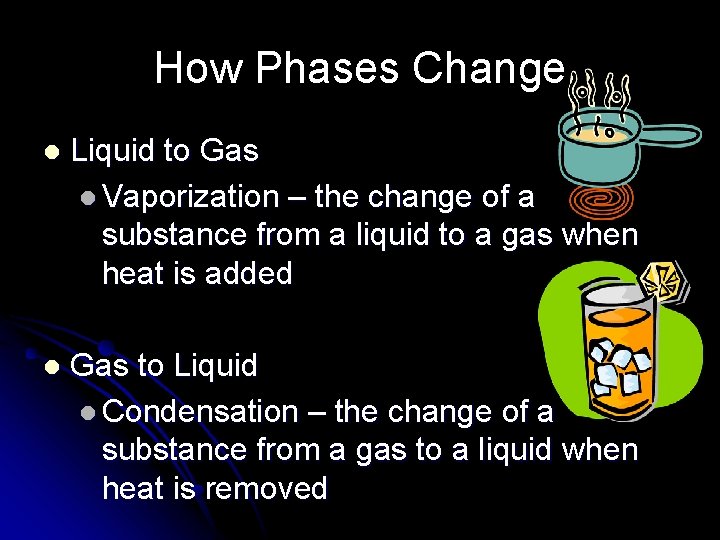 How Phases Change l Liquid to Gas l Vaporization – the change of a