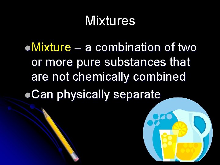 Mixtures l. Mixture – a combination of two or more pure substances that are
