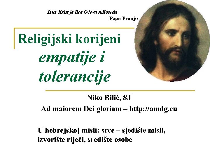 Isus Krist je lice Očeva milosrđa Papa Franjo Religijski korijeni empatije i tolerancije Niko