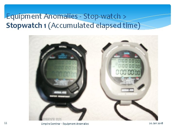 Equipment Anomalies - Stop-watch > Stopwatch 1 (Accumulated elapsed time) 11 Umpire Seminar -