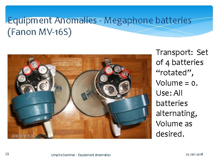 Equipment Anomalies - Megaphone batteries (Fanon MV-16 S) Transport: Set of 4 batteries “rotated”,