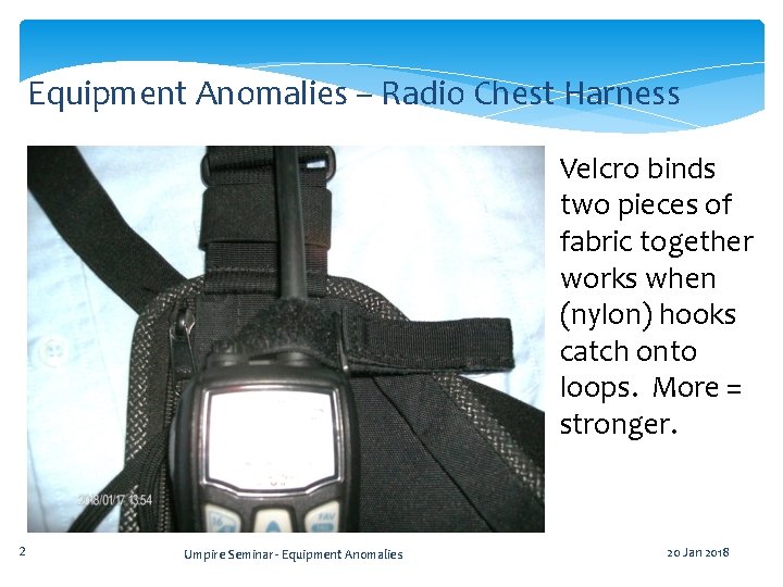 Equipment Anomalies – Radio Chest Harness Velcro binds two pieces of fabric together works