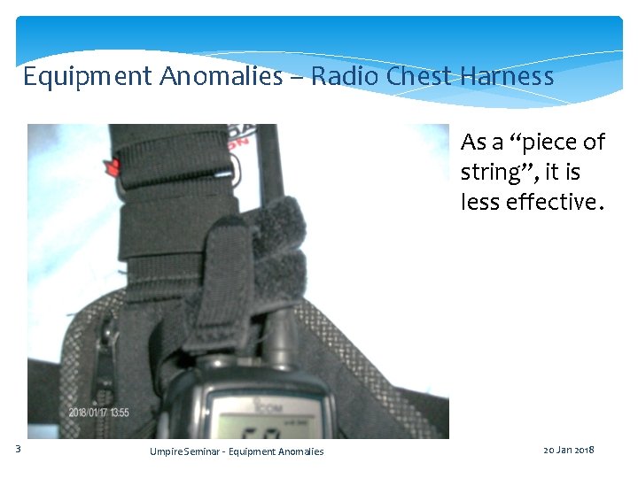 Equipment Anomalies – Radio Chest Harness As a “piece of string”, it is less