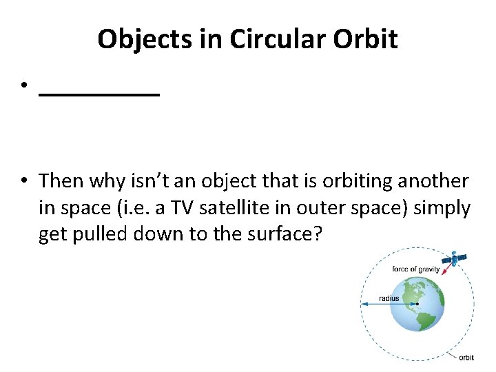 Objects in Circular Orbit • ______ • Then why isn’t an object that is