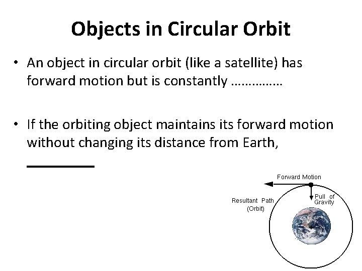 Objects in Circular Orbit • An object in circular orbit (like a satellite) has