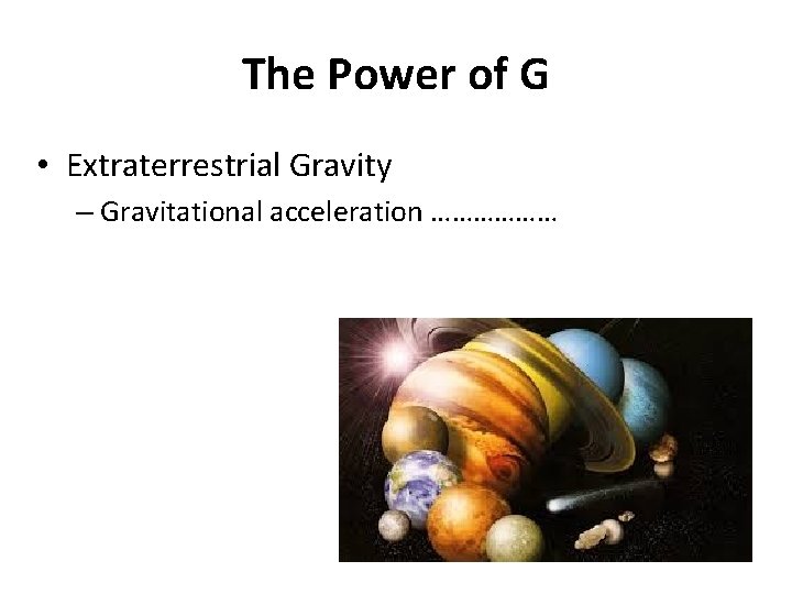 The Power of G • Extraterrestrial Gravity – Gravitational acceleration ……………… 