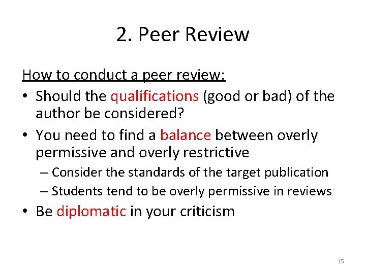 2. Peer Review How to conduct a peer review: • Should the qualifications (good