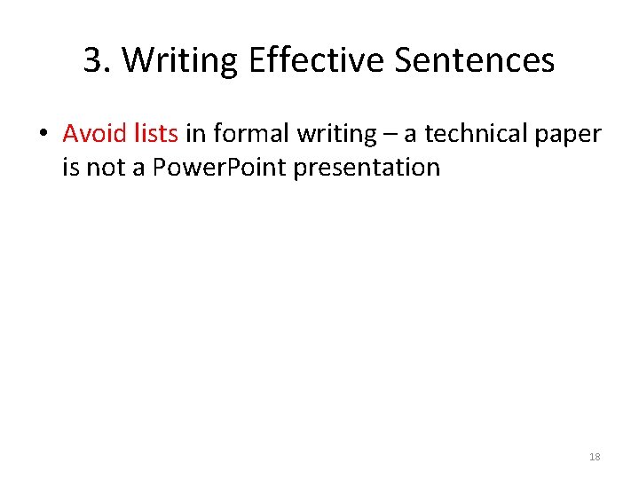 3. Writing Effective Sentences • Avoid lists in formal writing – a technical paper