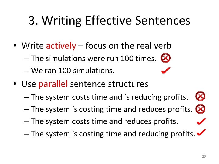 3. Writing Effective Sentences • Write actively – focus on the real verb –