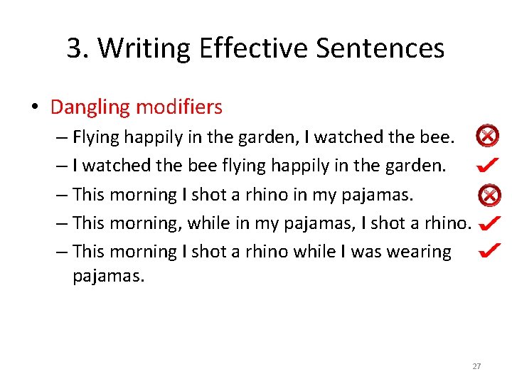 3. Writing Effective Sentences • Dangling modifiers – Flying happily in the garden, I